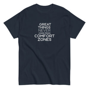 Great things never come from comfort zones