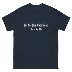 I'm Not Like Most Teens, I'm in My 40's