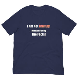 I Am Not Grumpy, I Am Just Stating the Facts